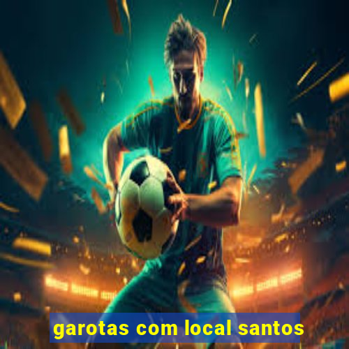 garotas com local santos